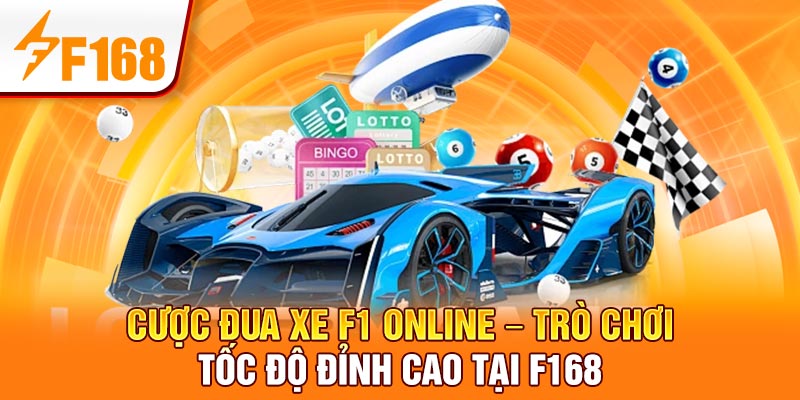Cược Đua Xe F1 Online – Trò Chơi Tốc Độ Đỉnh Cao Tại F168